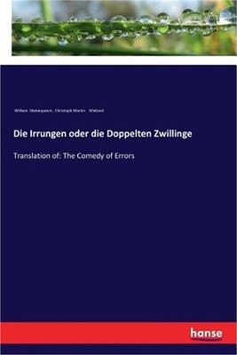 Die Irrungen oder die Doppelten Zwillinge: Translation of: The Comedy of Errors