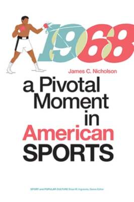 1968: A Pivotal Moment in American Sports by James C. Nicholson: Used