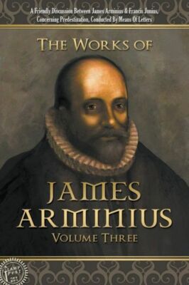 The Works Of James Arminius: Volume Three