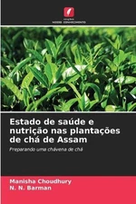 Estado de sade e nutrio nas plantaes de ch de Assam by Manisha Choudhury (Portug