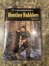 Ducks Unlimited Guide to Hunting Dabblers by Wade Bourne (2002, Hardcover)