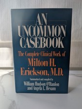 An Uncommon Casebook: The Complete Clinical Work of Milton H. Erickson