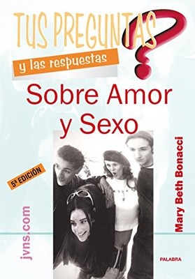 TUS PREGUNTAS Y LAS RESPUESTAS SOBRE AMOR Y SEXO (SPANISH By Mary Bonacci