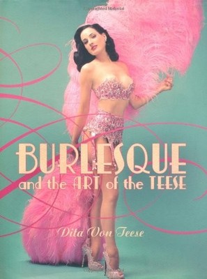 Burlesque and the Art of the Teese/ Fetish and , Von-Teese+-