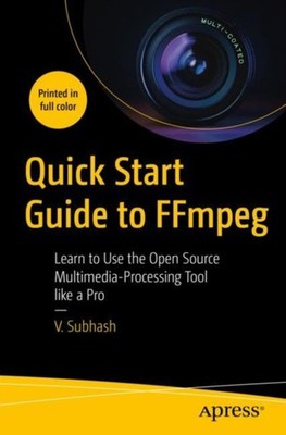 Quick Start Guide to FFmpeg by V Subhash PAPERBACK 9781484287002