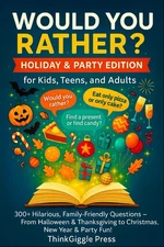 Would You Rather? Holiday & Party Edition for Kids, Teens, and Adults: 300+ Hila