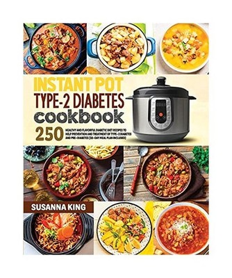 Instant Pot Type-2 Diabetes Cookbook: 250+ Healthy and Flavorful Diabetic Diet R