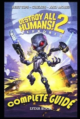 Destroy All Humans! 2: Reprobed Complete Guide: BEST TIPS - CHEATS - AND MORE! b