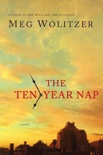 The Ten-Year Nap by Meg Wolitzer (2008, Hardcover)