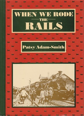 AUSTRALIAN RAILWAYS , WHEN WE RODE THE RAILS by PATSY ADAM-SMITH , HC/DJ