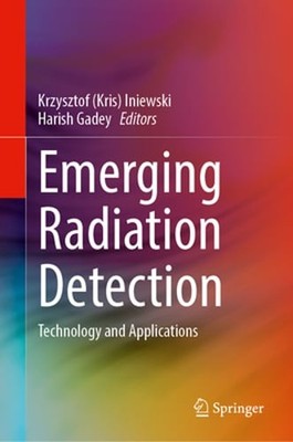 Emerging Radiation Detection: Technology and Applications by Kris Iniewski: New
