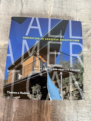 ALL AMERICAN: INNOVATION IN AMERICAN ARCHITECTURE By Annette W Lecuyer & Brian