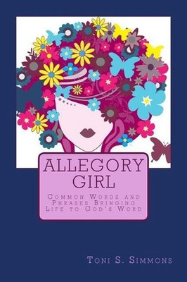 Allegory Girl: Common Words and Phrases Bringing Life to God's Word by Toni S. S