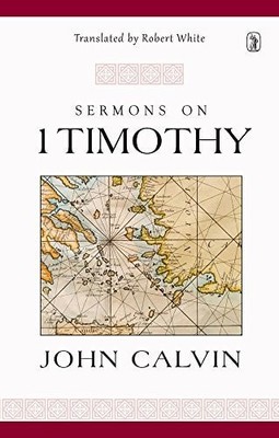 Sermons on 1 Timothy, Calvin, John, Good Book