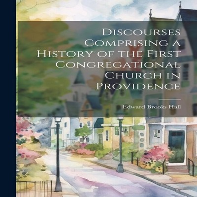 Discourses Comprising a History of the First Congregational Churc
