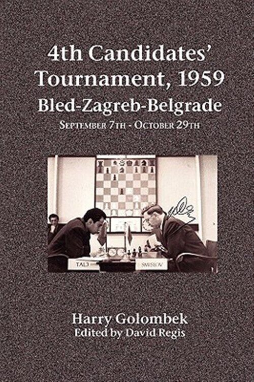 4th Candidates' Tournament, 1959 : Bled-Zagreb-Belgrade, September 7th -  October 29th 1959 by David Regis and Harry Golombek (2009, Hardcover) for  sale online