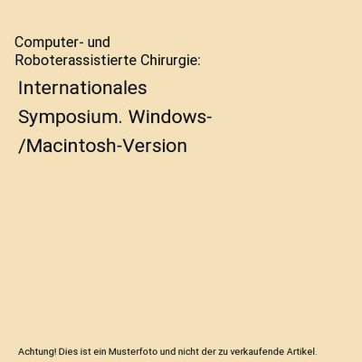 Computer- und Roboterassistierte Chirurgie: Internationales Symposium. Windows- 