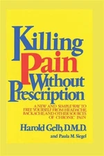 Killing Pain Without Prescription: A New and Simple Way to Free Yourself from...