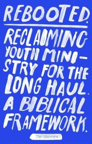 Rebooted: Reclaiming Youth Ministry For The Long Haul - A Biblical Framework by - Image 5