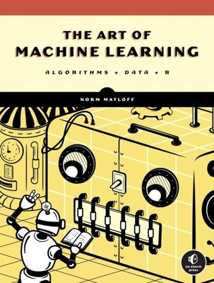 The Art Of Machine Learning by Norman Matloff  NEW Paperback  softback