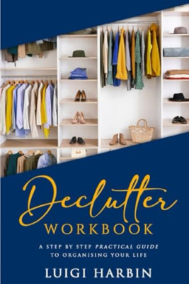 Declutter Workbook: A Step by Step Practical Guide to O - Paperback NEW Harbin,