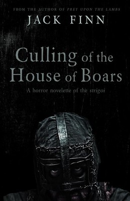 Culling of the House of Boars: A horror novelette of the Strigoi