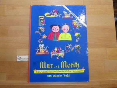 Max und Moritz. Eine Bubengeschichte in sieben Streichen Busch, Wilhelm :