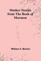 Mother Stories From The Book Of Mormon | William A. Morton | Taschenbuch | 2024