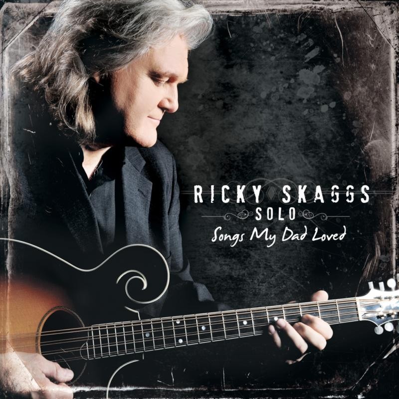 Ricky Skaggs Solo (Songs My Dad Loved) CD NEW