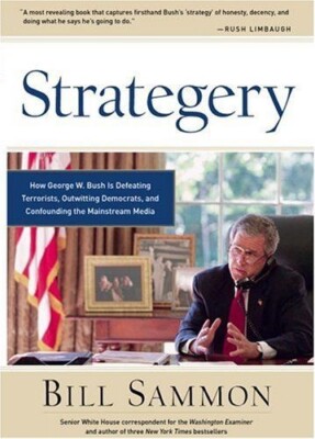 Strategery: How George W. Bush Is Defeating Terrorists, Outwitting Democrats