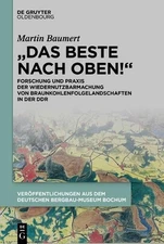 "Das Beste Nach Oben!": Forschung Und PRAXIS Der Wiedernutzbarmachung Von Braunk