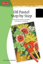 Oil Pastel Step by Step: Discover the secrets to creating masterpieces in oi...