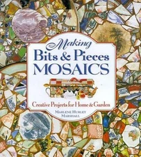 Making Bits & Pieces Mosaics: Creative Projects for Home and Garden, Marshall, M