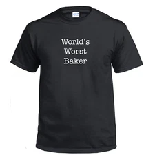 Worlds Worst Baker Cake Cookies Cupcake Shirt Funny Shirt Gift Cotton T-shirt