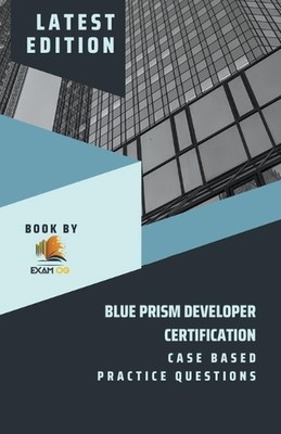 Blue Prism Developer Certification Case Based Practice Question - Latest 2023 by