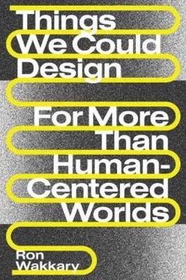 Ron Wakkary Things We Could Design (Taschenbuch) Design Thinking, Design Theory