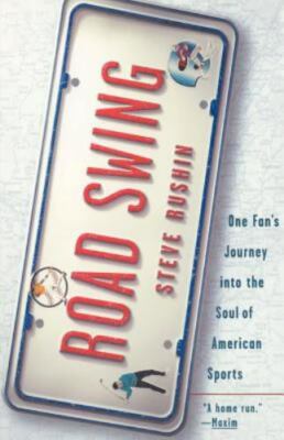 Road Swing : One Fan's Journey into the Soul of America's Sports by Steve Rushin