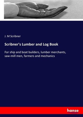 Scribner's Lumber and Log Book J. M Scribner
