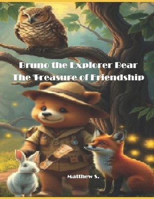 Bruno the Explorer Bear: The Treasure of Friendship by Matthew S. Paperback Book