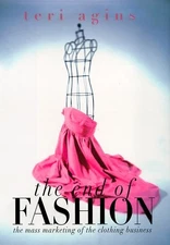 THE END OF FASHION: THE MASS MARKETING OF THE CLOTHING By Teri Agins - Hardcover