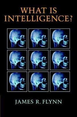 WHAT IS INTELLIGENCE: BEYOND THE FLYNN EFFECT By James R. Flynn - Hardcover NEW