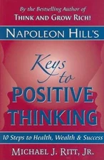 Napoleon Hill's Keys to Positive Thinking: 10 Steps to Health, Wealth, an - GOOD