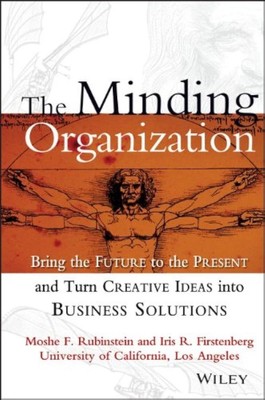 The Minding Organization: Bring the Future to the Present and Turn Creative ...