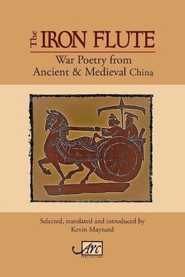 The Iron Flute: War Poetry from Ancient China by Kevin Maynard (English) Paperba