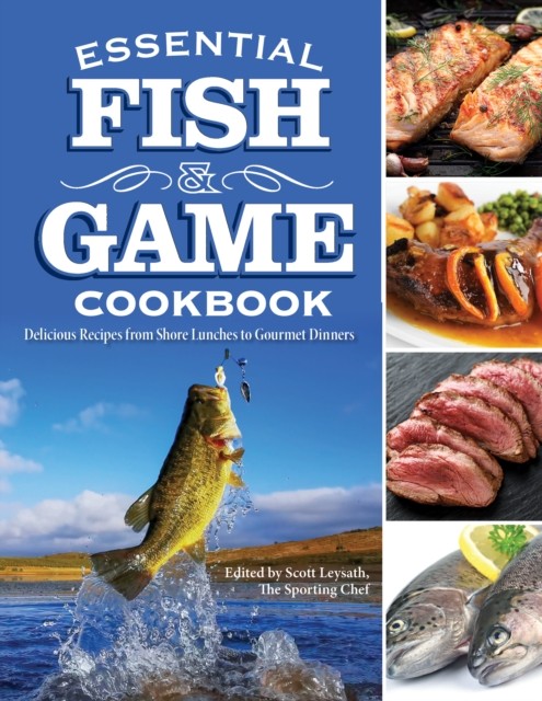 Essential Fish  Game Cookbook by Scott Leysath PAPERBACK 9781497104914