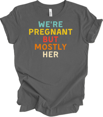 We're Pregnant But Mostly Her Expecting Parents Tee