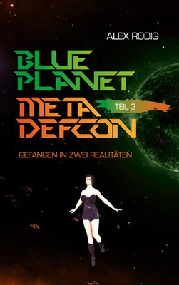 Blue Planet Meta Defcon - Teil 3 Gefangen in zwei Realitäten Alex Rodig Buch