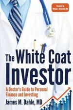 The White Coat Investor: A Doctor's Guide To Personal Finance And In - GOOD