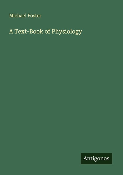 A Text-Book Of Physiology Michael Foster-image