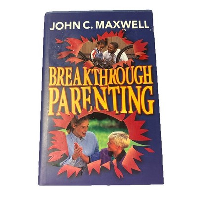 Breakthrough Parenting By John C. Maxwell 1996 HC DJ Focus On The Family